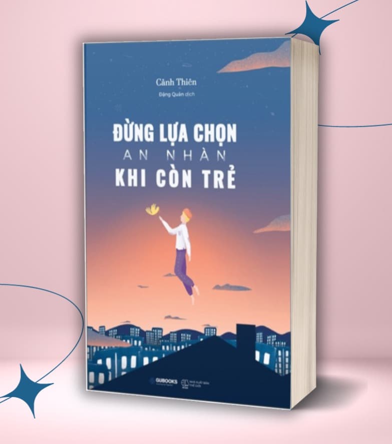 Đừng Lựa Chọn An Nhàn Khi Còn Trẻ